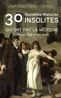 30 nouvelles histoires insolites qui ont fait l'histoire de la médecine - du Moyen Âge à nos jours