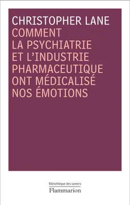 COMMENT LA PSYCHIATRIE ET L'INDUSTRIE PHARMACEUTIQUE ONT MEDICALISE NOS EMOTIONS