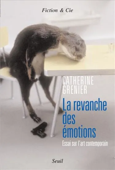 Livres Arts Beaux-Arts Histoire de l'art La Revanche des émotions, Essai sur l'art contemporain Catherine Grenier