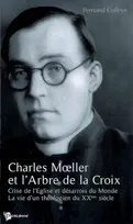 Charles Moeller et l'Arbre de la croix, Crise de l’Eglise et désarrois du Monde - La vie d’un théologien du XXème siècle
