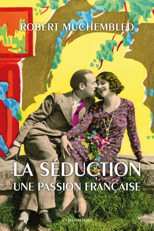 La Séduction, Une passion française Robert Muchembled