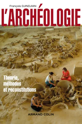 L'archéologie - 2ed - Théorie, méthodes et reconstitutions, Théorie, méthodes et reconstitutions