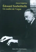Édouard Souberbielle, Un maître de l'orgue