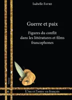 Guerre et paix, Figures du conflit dans les littératures et films francophones