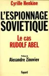 L'espionnage soviétique. Le cas Rudolf Abel, le cas Rudolf Abel