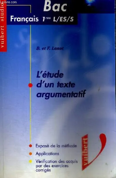 L'etude d'un texte argumentatif bac français séries l es s, bac français séries L, ES, S Bénédicte Lanot, Frank Lanot