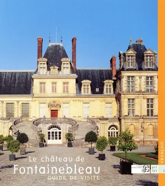 Le châtrau de Fontainebleau- Guide de visite, guide de visite