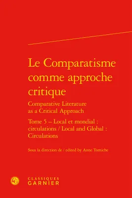 Le comparatisme comme approche critique, 5, Local et mondial, circulations, Local et mondial : circulations / Local and Global: Circulations