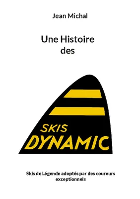 Une Histoire des skis Dynamic, Skis de Légende adoptés par des coureurs exceptionnels