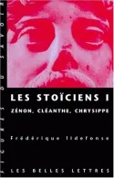 Les Stoïciens., I, Zénon, Cléanthe, Chrysippe, Les Stoïciens I, Volume I