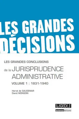 GRANDES CONCLUSIONS DE LA JURISPRUDENCE ADMINISTRATIVE VOL 1 : 1831-1940 (LES)