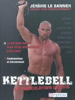 Kettlebell, la musculation ultime, la musculation ultime