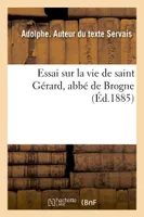 Essai sur la vie de saint Gérard, abbé de Brogne