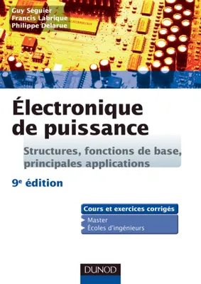 Electronique de puissance - 9e édition, Structures, fonctions de base, principales applications
