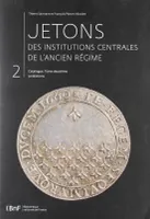 Jetons des institutions centrales de l'Ancien Régime. Catalogue, tome 2