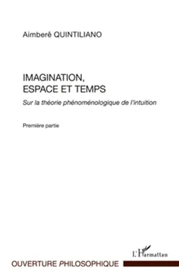 Imagination, espace et temps, Sur la théorie phénoménologique de l'intuition - Première partie