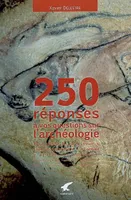 250 réponses à vos questions sur l'archéologie Delestre, Xavier