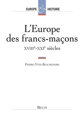 L'Europe des francs-maçons, XVIIIe-XXIe siècles