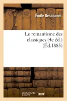 Le romantisme des classiques (4e éd.) (Éd.1885)