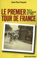 1903, La fabuleuse histoire du premier Tour de France, tout a commencé en 1903