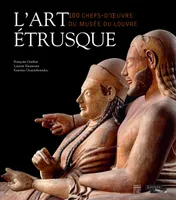L'art étrusque / chefs-d'oeuvre étrusques et italiques du musée du Louvre, 100 chefs-d'oeuvre du Musée du Louvre
