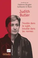 Judith Butler. Trouble dans le sujet, trouble dans les normes