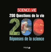 200 questions de la vie /200 réponses de la science- Science&Vie, 200 réponses de la science