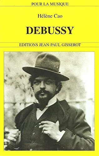 Livres Littérature et Essais littéraires Romans Régionaux et de terroir Debussy, 1862-1918 Hélène Cao