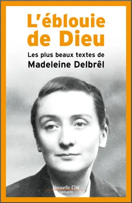 L'éblouie de Dieu, Les plus beaux textes de Madeleine Delbrêl