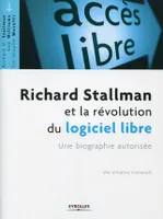 Richard Stallman et la révolution du logiciel libre / une biographie autorisée, une biographie autorisée