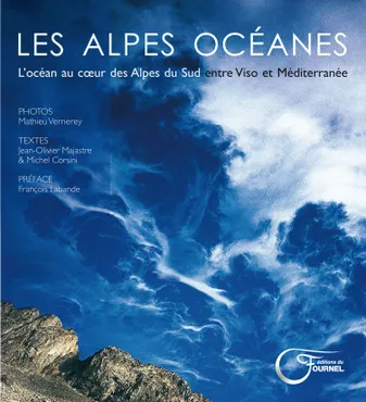 Les Alpes océanes - l'océan au coeur des Alpes du Sud entre Viso et Méditerranée, l'océan au coeur des Alpes du Sud entre Viso et Méditerranée