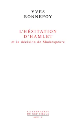 L'Hésitation d'Hamlet et la Décision de Shakespeare