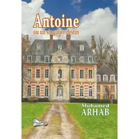 Antoine, Ou un singulier destin