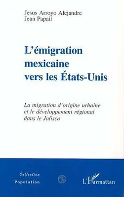 L'EMIGRATION MEXICAINE VERS LES ETATS-UNIS, La migration d'origine urbaine et le développement régional dans le Jalisco