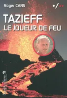 Tazieff - Le joueur de feu
