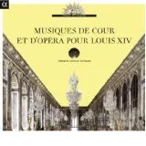 Musiques de cour et d'opéra pour Louis XIV