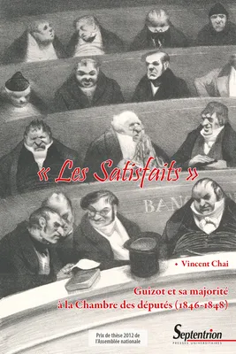 « Les Satisfaits », Guizot et sa majorité à la Chambre des députés (1846-1848)