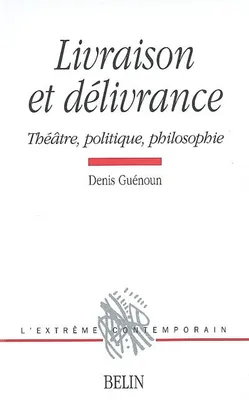 LIVRAISON ET DELIVRANCE, Théâtre, politique et philosophie