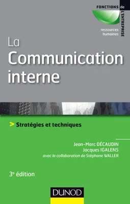 La communication interne - 3e éd. - Stratégies et techniques, Stratégies et techniques