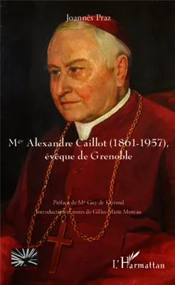 Mgr Alexandre Caillot (1861 - 1957), Evêque de Grenoble