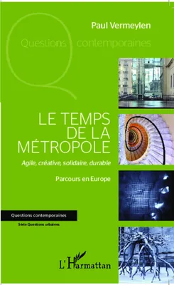 Le temps de la métropole, Agile, créative, solidaire, durable - Parcours en Europe