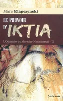 L'odyssée du dernier Neandertal, 2, Le pouvoir d'Iktia - roman, roman