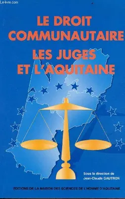 Le droit communautaire, les juges et l'Aquitaine, Journée d'études du 29 avr. 1993