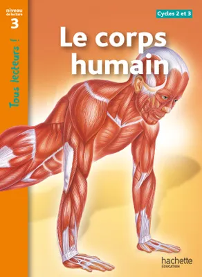 Le corps humain Niveau 3 - Tous lecteurs ! - Ed.2011
