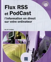 Flux RSS et podcast - l'information en direct sur votre ordinateur, l'information en direct sur votre ordinateur
