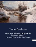 Mon coeur mis à nu, 2e partie des journaux intimes de Charles Baudelaire