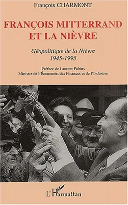François Mitterrand et la Nièvre, Géopolitique de la Nièvre 1945-1995
