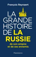 La Grande Histoire de la Russie, de son empire et de ses ennemis