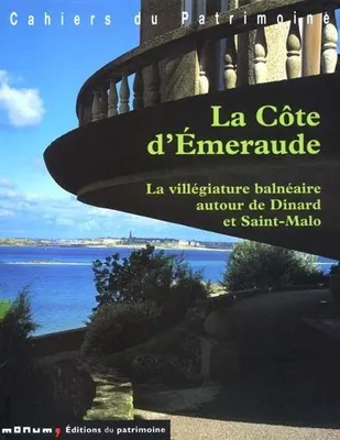 COTE D'EMERAUDE (LA) LA VILLEGIATURE BALNEAIRE AUTOUR DE DIN, la villégiature balnéaire autour de Dinard et Saint-Malo