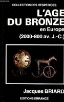 L'age du bronze en Europe (2000-800 av.J.-C.) - Collection des hesperides - dédicace de l'auteur., 2000-800 av. J.-C.